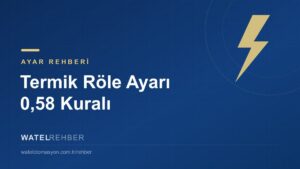 Termik Röle Ayarı Kaça Yapılır? 0,58 Kuralı ve Seçim Tablosu